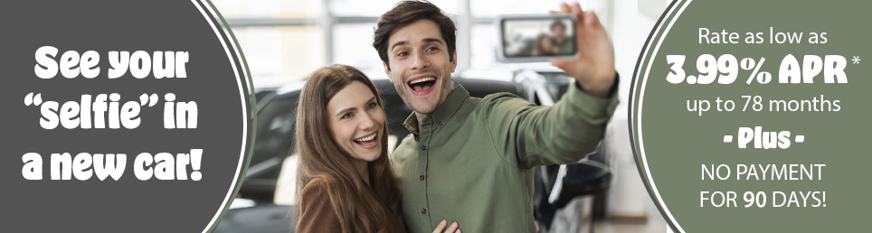 See your selfie in a new car! Rate as low as 3.99% APR up to 78 months, plus no payment for 90 days!